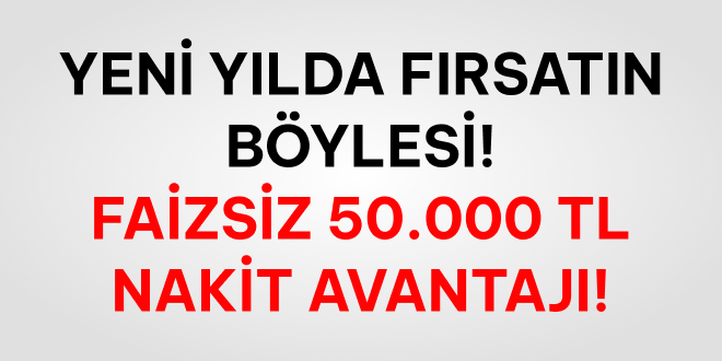 Faizsiz 50.000 TL Yeni Yl Kredisi!