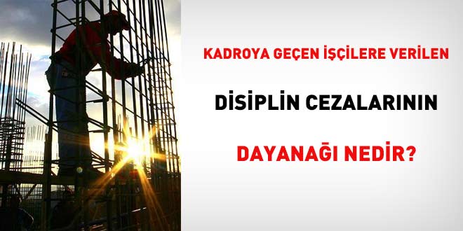 Kadroya geen iilere verilen disiplin cezalarnn dayana nedir?