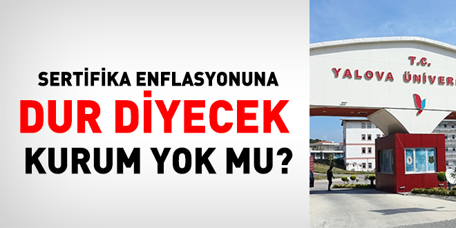 Sertifika enflasyonuna dur diyecek kurum yok mu?