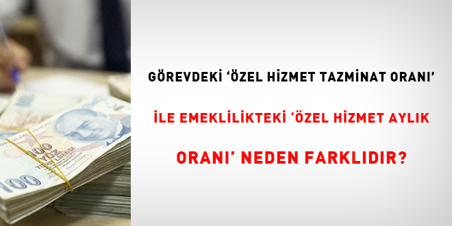 Grevdeki 'zel hizmet tazminat oran' ile emeklilikteki 'zel hizmet aylk oran' neden farkldr?