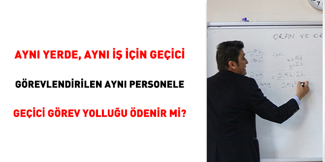 Ayn yerde, ayn i iin geici grevlendirilen ayn personele geici grev yolluu denir mi?