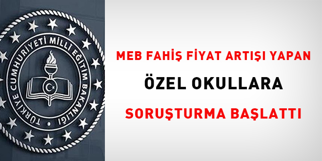 MEB fahi fiyat art yapan zel okullara soruturma balatt