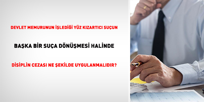 Devlet Memurunun ledii Yz Kzartc Suun, Baka Bir Sua Dnmesi Halinde Disiplin Cezas Ne ekilde Uygulanmaldr?