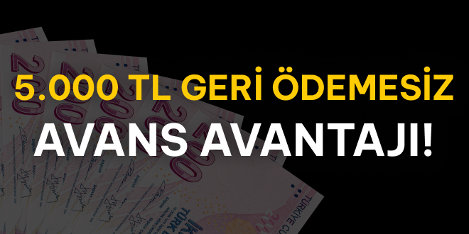 Geri demesiz 5.000 TL Avans!