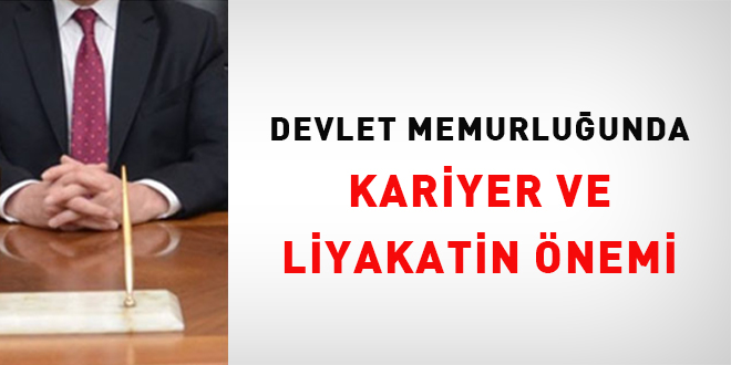 Devlet Memurluunda Kariyer ve Liyakatin nemi