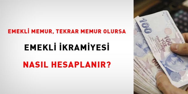 Emekli memur, tekrar memur olursa emekli ikramiyesi nasl hesaplanr?