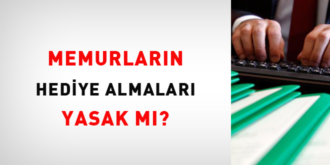 Memurlarn Hediye Almalar Yasak m?