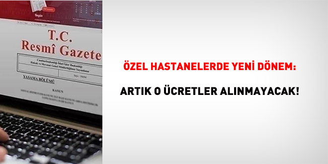 zel hastanelerde yeni dnem: Artk o cretler alnmayacak!