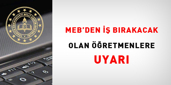 MEB'den i brakacak retmenlere uyar