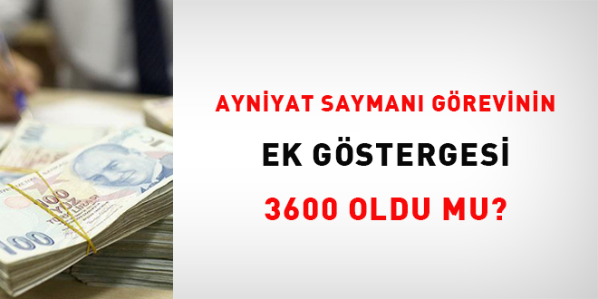 Ayniyat Sayman grevinin ek gstergesi 3600 oldu mu?