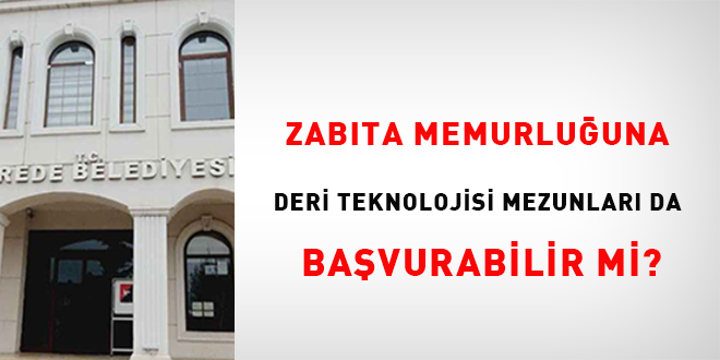 Zabta Memurluuna Deri Teknolojisi Mezunlar da Bavurabilir Mi?