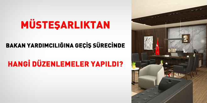 Mstearlktan bakan yardmclna gei srecinde hangi dzenlemeler yapld?