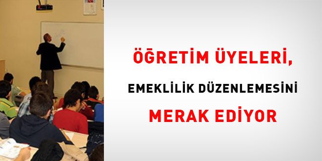 retim yeleri, emeklilik dzenlemesini merak ediyor