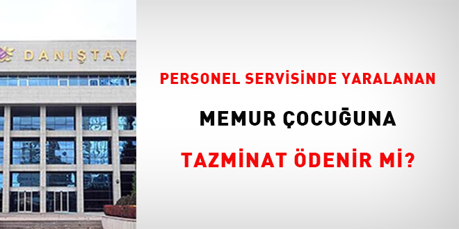 Personel servisinde yaralanan memur ocuuna tazminat denir mi?