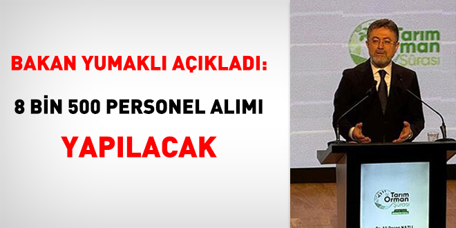 Bakan Yumakl aklad: 8 Bin 500 Personel Alm Yaplacak