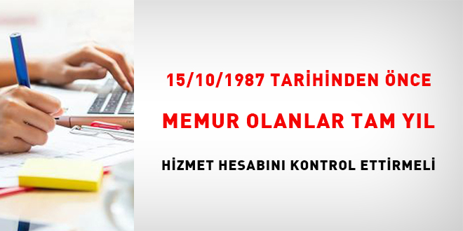 15/10/1987 tarihinden nce memur olanlar tam yl hizmet hesabn kontrol ettirmeli