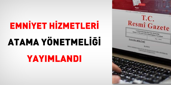 Emniyet Hizmetleri Atama Ynetmelii yaymland