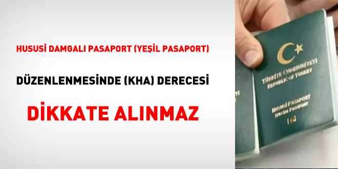 Hususi Damgal Pasaport (Yeil Pasaport) Dzenlenmesinde (Kha) Derecesi Dikkate Alnmaz