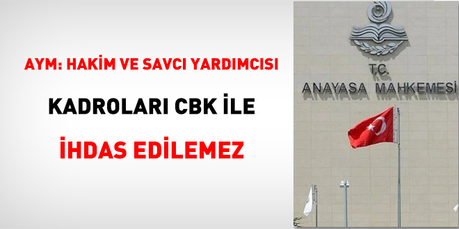 AYM: Hakim ve Savc Yardmcs kadrolar CBK ile ihdas edilemez