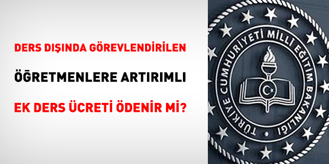 Ders dnda grevlendirilen retmenlere artrml ek ders creti denir mi?