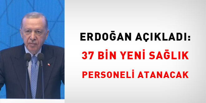 Erdoan aklad: 37 bin yeni salk personeli atanacak