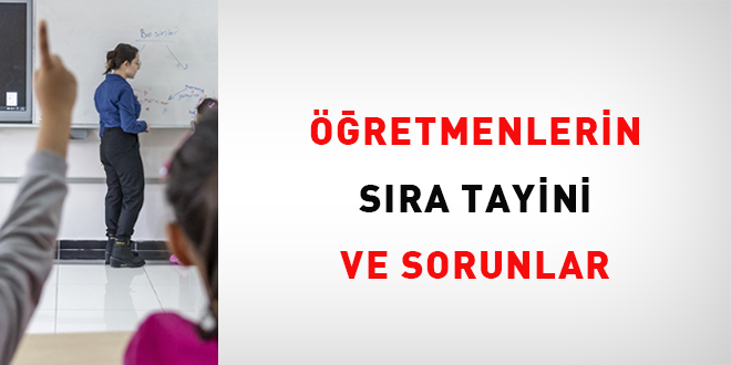 Öğretmenlerin Sıra Tayini ve Sorunlar