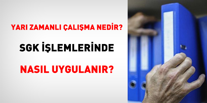 Yarı Zamanlı Çalışma Nedir? SGK İşlemlerinde Nasıl Uygulanır?