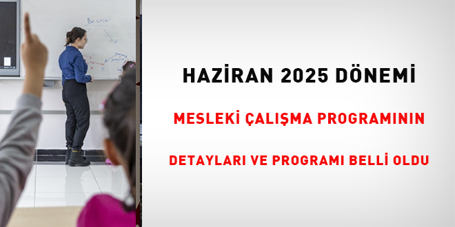 Haziran 2025 Dönemi Mesleki Çalışma Programının Detayları ve Çalışma Programı Belli Oldu