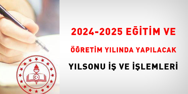 2024-2025 Eğitim ve Öğretim Yılında Yapılacak Yıl Sonu İş ve İşlemleri