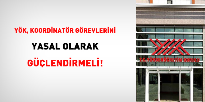 YÖK, Koordinatör Görevlerini Yasal Olarak Güçlendirmeli!