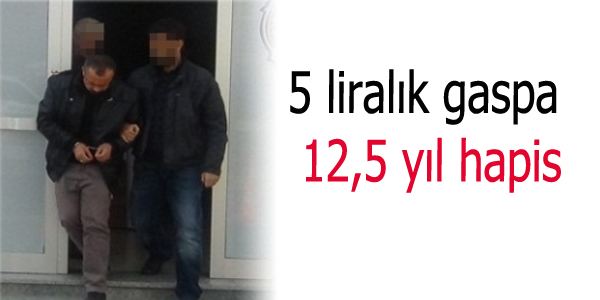 5 liralk gaspa 12,5 yl hapis cezas