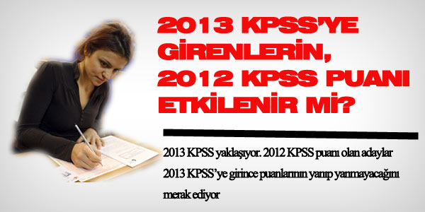 2013 KPSS'ye girenlerin 2012 puanlar etkilenir mi?