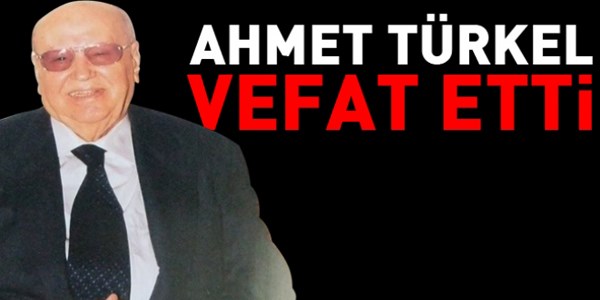 Eski bakanlardan Ahmet Trkel, vefat etti