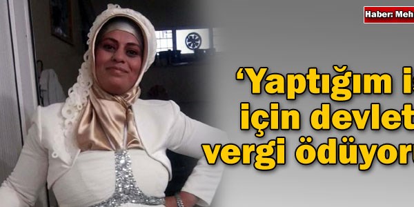 'Yaptm iten dolay devlete vergi dyorum'