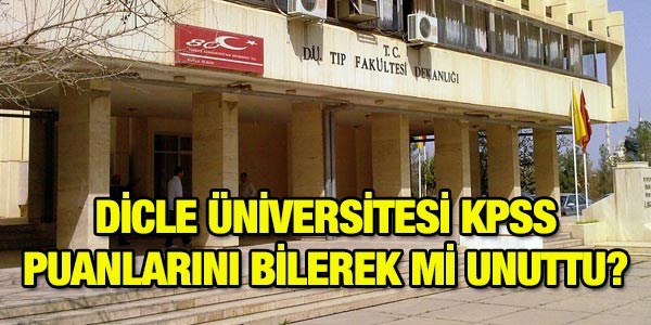 Dicle niversitesi, puanlar bilerek mi unuttu?