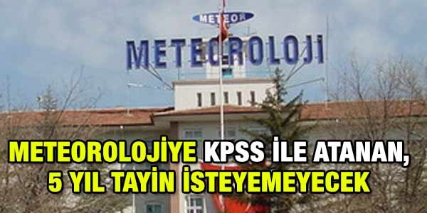 KPSS ile, Meteorolojiye atanan 5 yl nakil isteyemeyecek