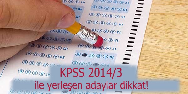 KPSS 2014/3 ile yerleenler dikkat!