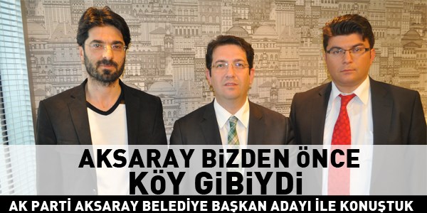 Haluk ahin: Aksaray bizden nce ky gibiydi