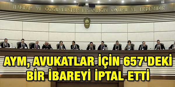 AYM, avukatlar iin 657'deki bir ibareyi iptal etti