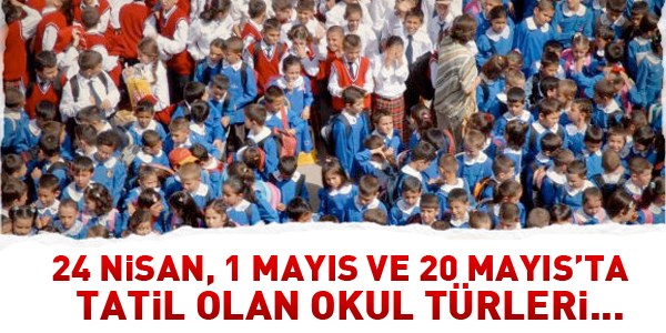 24 Nisan, 1 ve 20 Mays'ta tatil olan okullar?