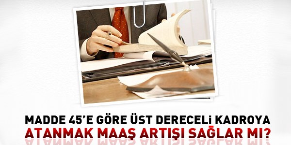 45'e gre st dereceye atanmak ve maa art