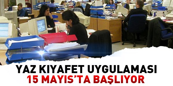 Yaz kyafet uygulamas 15 Mays'ta balyor