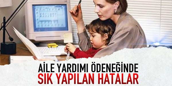 Aile yardm deneinde sk yaplan hatalar