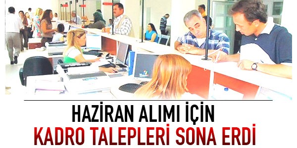 Haziran alm iin kadro talepleri sona erdi