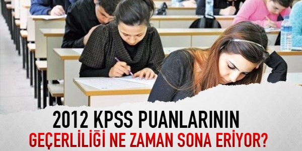 2012 KPSS puanlarnn geerlilii ne zaman sona eriyor?