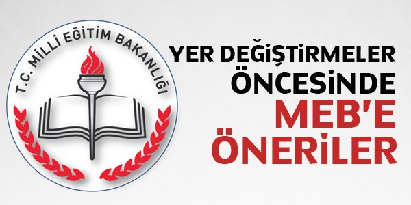 Yer deitirmeler ncesinde MEB'e neriler