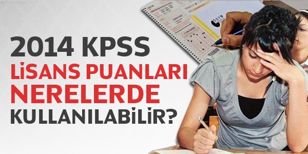 2014 KPSS Lisans puanlar nerelerde kullanlabilir?