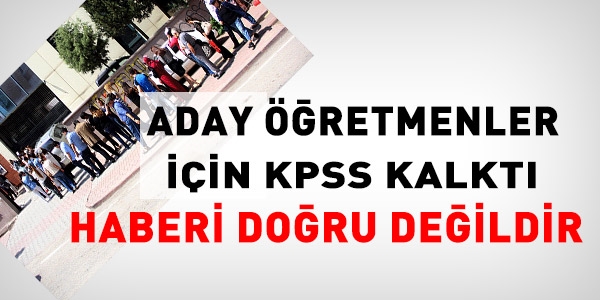 Aday retmenler iin KPSS kalkmad