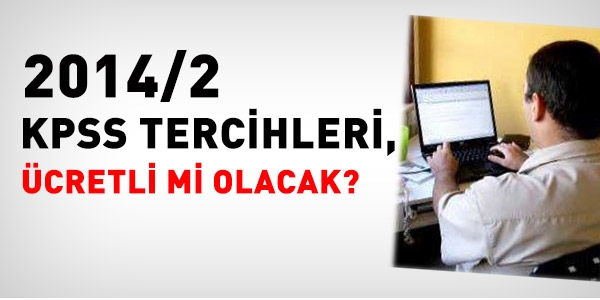 2014/2 KPSS tercihleri, cretli mi olacak?