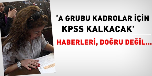 A Grubu kadrolar iin KPSS kalkmayacak